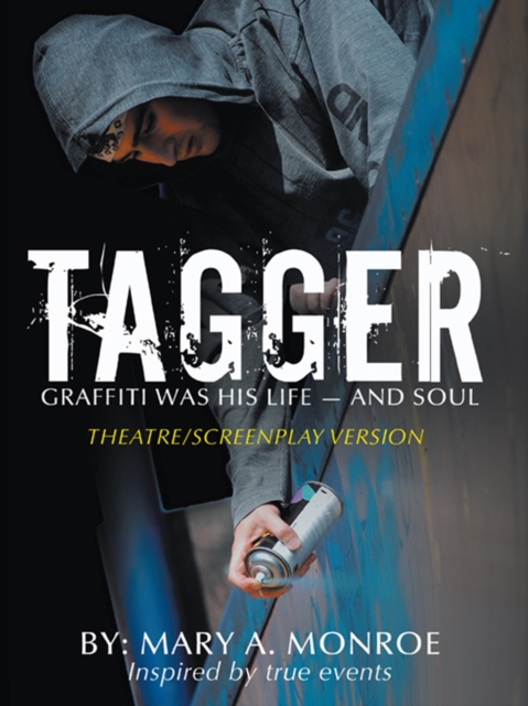 Tagger : Graffiti Was His Life -- and Soul (Theatre/Screenplay Version), EPUB eBook