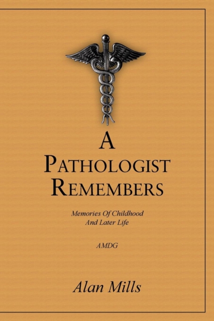 A Pathologist Remembers : Memories of Childhood and Later Life, Paperback / softback Book