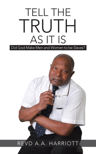 Tell the Truth as It Is : Did God Make Men and Women to Be Slaves?, EPUB eBook