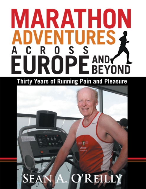 Marathon Adventures Across Europe and Beyond : Thirty Years of Running Pain and Pleasure, EPUB eBook