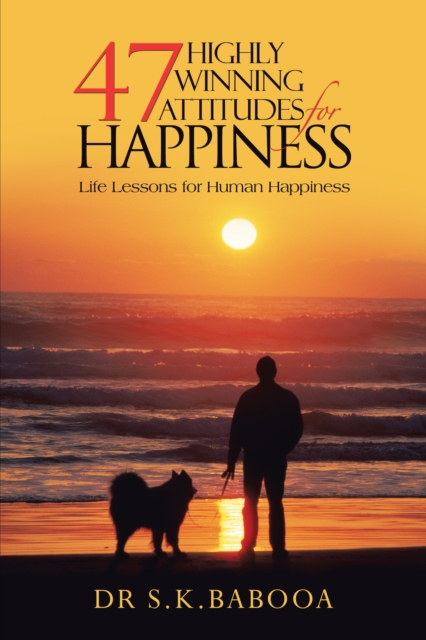 47 Highly Winning Attitudes for Happiness : Life Lessons for Human Happiness, EPUB eBook