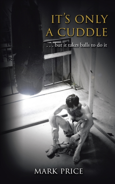 It's Only a Cuddle : . . . but It Takes Balls to Do It!, EPUB eBook