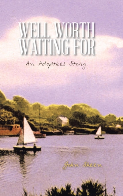 Well Worth Waiting for : An Adoptees Story., Hardback Book