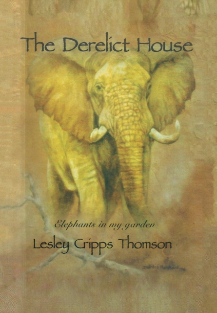 The Derelict House : Elephants in My Garden, Hardback Book