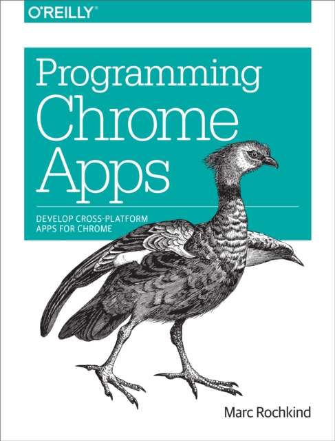 Programming Chrome Apps : Develop Cross-Platform Apps for Chrome, PDF eBook