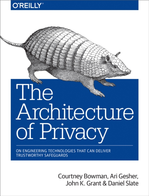 The Architecture of Privacy : On Engineering Technologies that Can Deliver Trustworthy Safeguards, PDF eBook
