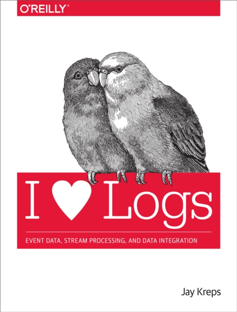 I Heart Logs : Event Data, Stream Processing, and Data Integration, PDF eBook