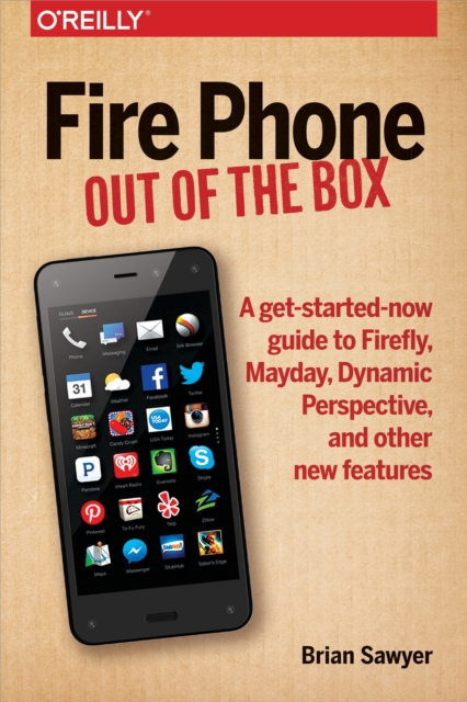 Fire Phone: Out of the Box : A get-started-now guide to Firefly, Mayday, Dynamic Perspective, and other new features, EPUB eBook