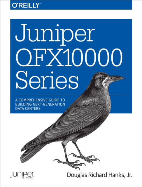 Juniper QFX10000 Series : A Comprehensive Guide to Building Next-Generation Data Centers, PDF eBook