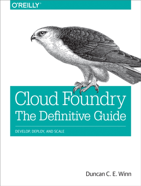 Cloud Foundry: The Definitive Guide : Develop, Deploy, and Scale, EPUB eBook