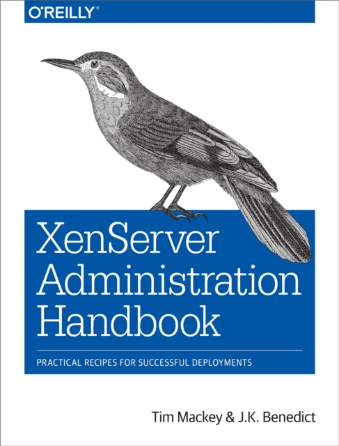 XenServer Administration Handbook : Practical Recipes for Successful Deployments, PDF eBook