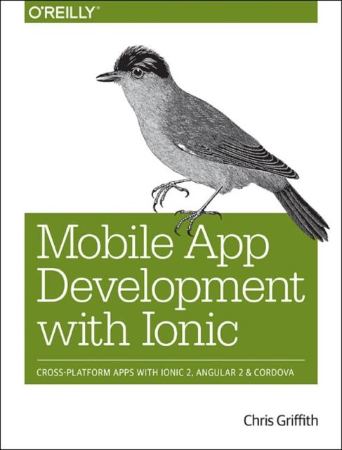 Mobile App Development with Ionic : Cross-Platform Apps with Ionic, Angular, and Cordova No. 2, Paperback / softback Book