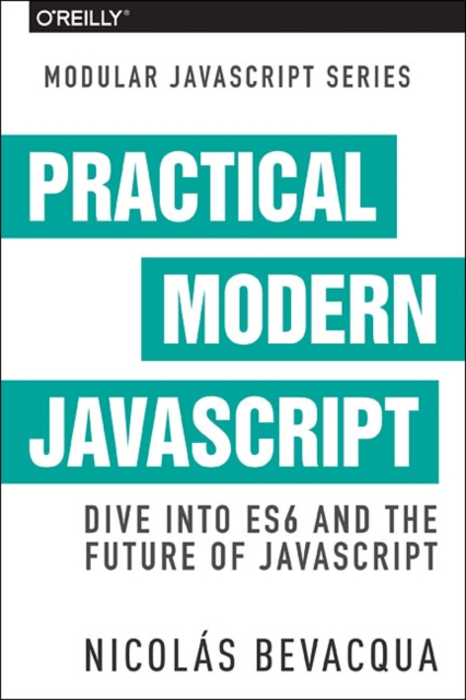 Modular JS: Practical ES6 : Dive into ES6 and the Future of JavaScript, Paperback / softback Book