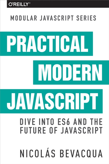 Practical Modern JavaScript : Dive into ES6 and the Future of JavaScript, EPUB eBook