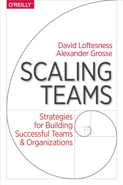 Scaling Teams : Strategies for Building Successful Teams and Organizations, EPUB eBook