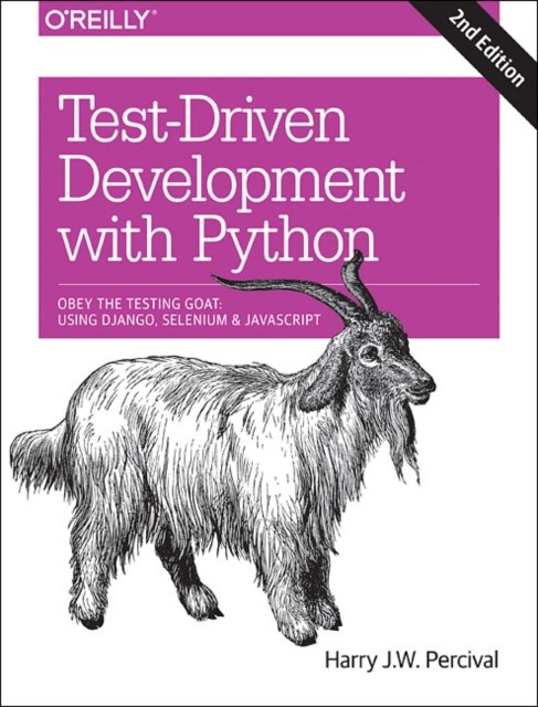 Test-Driven Development with Python 2e : Obey the Testing Goat: Using Django, Selenium, and JavaScript, Paperback / softback Book