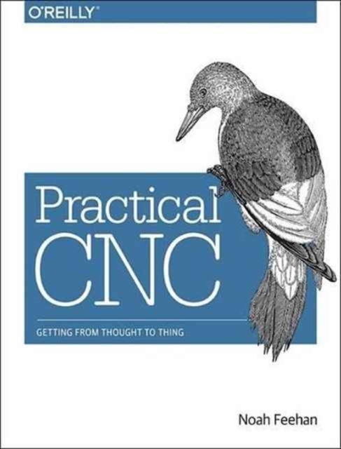 Practical CNC : Getting from Thought to Thing, Paperback Book