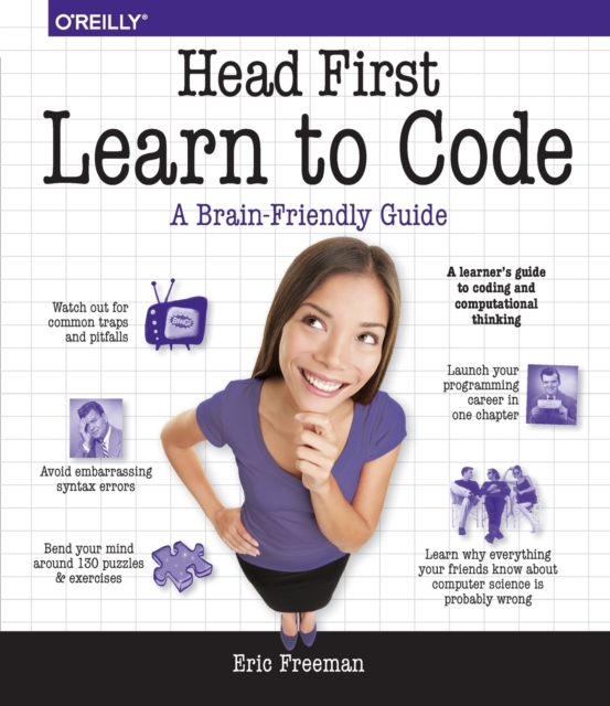 Head First Learn to Code : A Learner's Guide to Coding and Computational Thinking, Paperback / softback Book