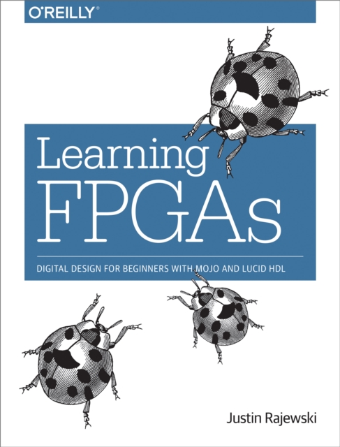 Learning FPGAs : Digital Design for Beginners with Mojo and Lucid HDL, PDF eBook