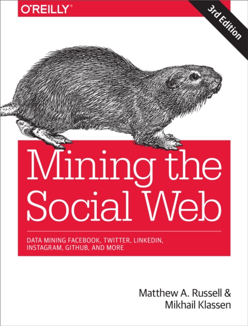 Mining the Social Web : Data Mining Facebook, Twitter, LinkedIn, Instagram, GitHub, and More, PDF eBook
