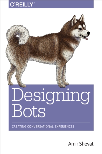 Designing Bots : Creating Conversational Experiences, EPUB eBook