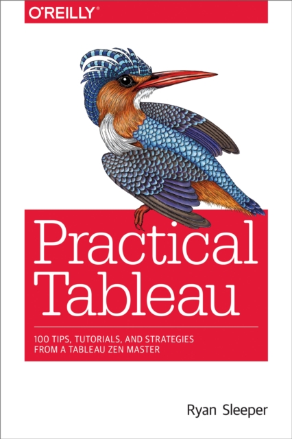 Practical Tableau : 100 Tips, Tutorials, and Strategies from a Tableau Zen Master, PDF eBook