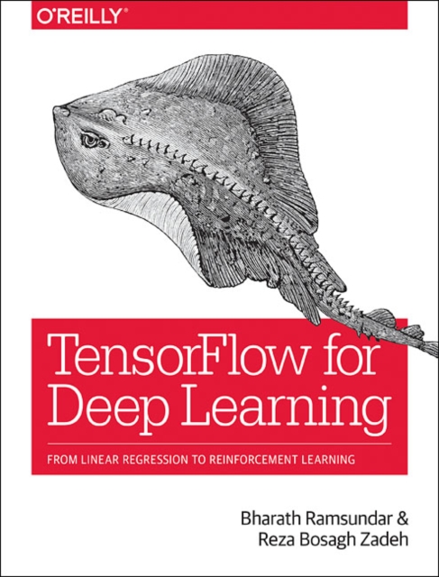 TensorFlow for Deep Learning : From Linear Regression to Reinforcement Learning, Paperback / softback Book