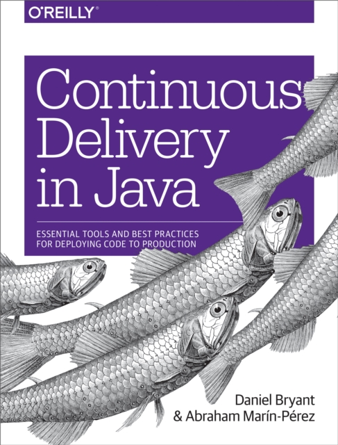 Continuous Delivery in Java : Essential Tools and Best Practices for Deploying Code to Production, EPUB eBook