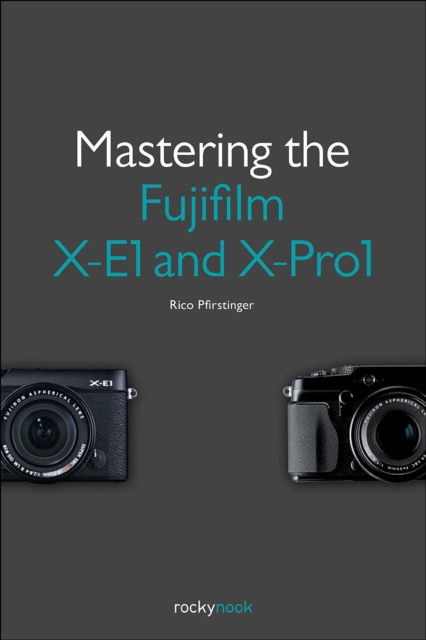 Mastering the Fujifilm X-E1 and X-Pro1, EPUB eBook