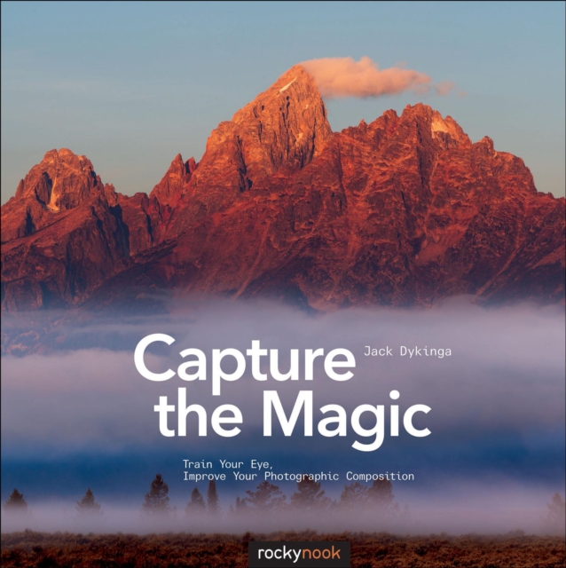 Capture the Magic : Train Your Eye, Improve Your Photographic Composition, EPUB eBook