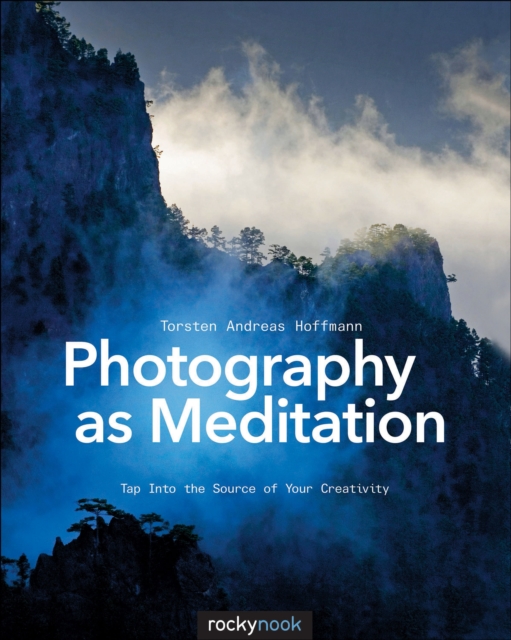 Photography as Meditation : Tap Into the Source of Your Creativity, PDF eBook