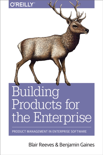 Building Products for the Enterprise : Product Management in Enterprise Software, EPUB eBook
