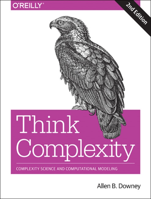 Think Complexity : Complexity Science and Computational Modeling, Paperback / softback Book