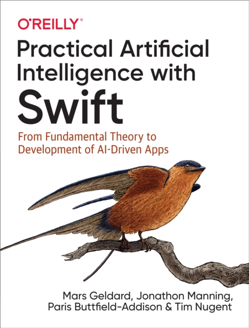 Practical Artificial Intelligence with Swift : From Fundamental Theory to Development of AI-Driven Apps, PDF eBook