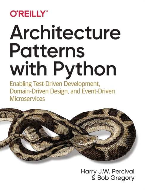 Architecture Patterns with Python : Enabling Test-Driven Development, Domain-Driven Design, and Event-Driven Microservices, Paperback / softback Book