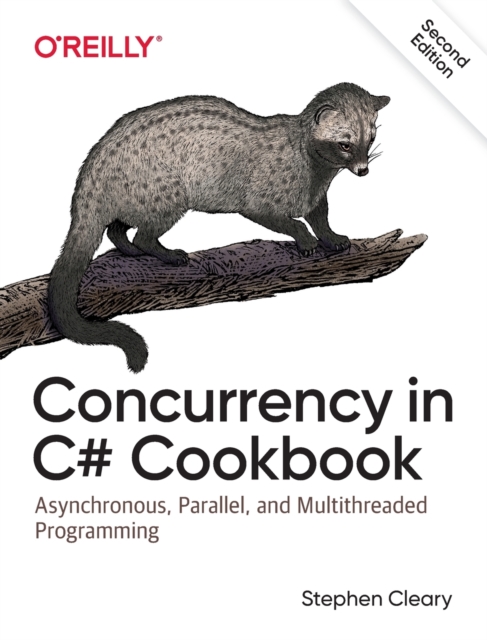 Concurrency in C# Cookbook : Asynchronous, Parallel, and Multithreaded Programming, Paperback / softback Book