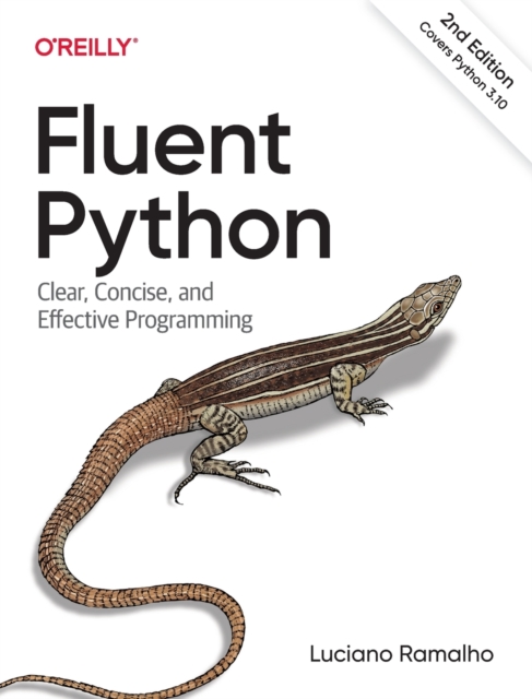 Fluent Python : Clear, Concise, and Effective Programming, Paperback / softback Book