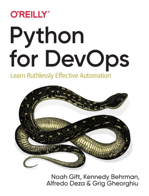 Python for DevOps : Learn Ruthlessly Effective Automation, Paperback / softback Book