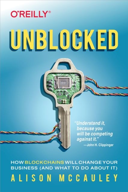 Unblocked : How Blockchains Will Change Your Business (and What to Do About It), PDF eBook