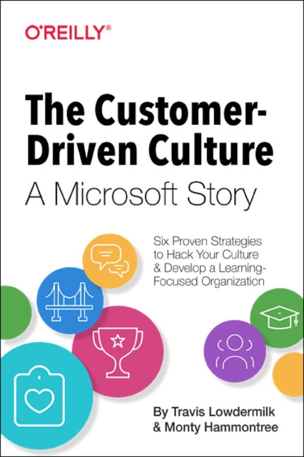 The Customer-Driven Culture: A Microsoft Story : Six Proven Strategies to Hack your Culture and Develop a Learning Focused Organization, Paperback / softback Book