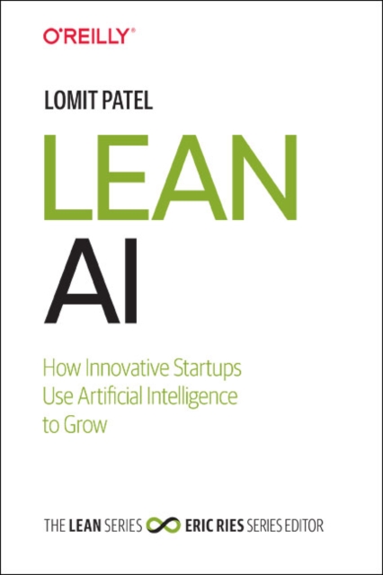Lean AI : How Innovative Startups Use Artificial Intelligence to Grow, Hardback Book