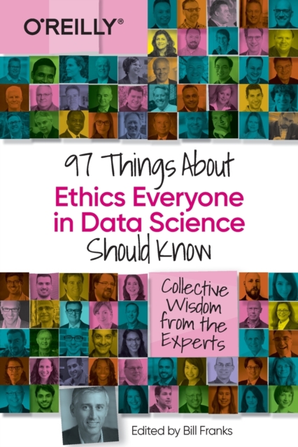 97 Things about Ethics Everyone in Data Science Should Know : Collective Wisdom from the Experts, Paperback / softback Book