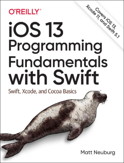 iOS 13 Programming Fundamentals with Swift : Swift, Xcode, and Cocoa Basics, Paperback / softback Book