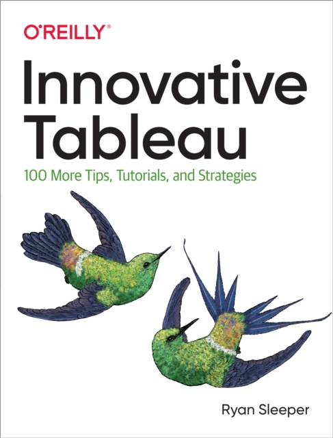 Innovative Tableau : 100 More Tips, Tutorials, and Strategies, EPUB eBook