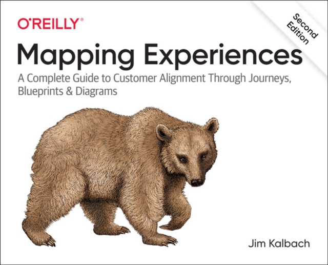 Mapping Experiences : A Complete Guide to Creating Value through Journeys, Blueprints, and Diagrams, Paperback / softback Book