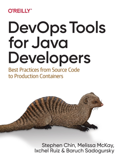 DevOps Tools for Java Developers : Best Practices from Source Code to Production Containers, Paperback / softback Book