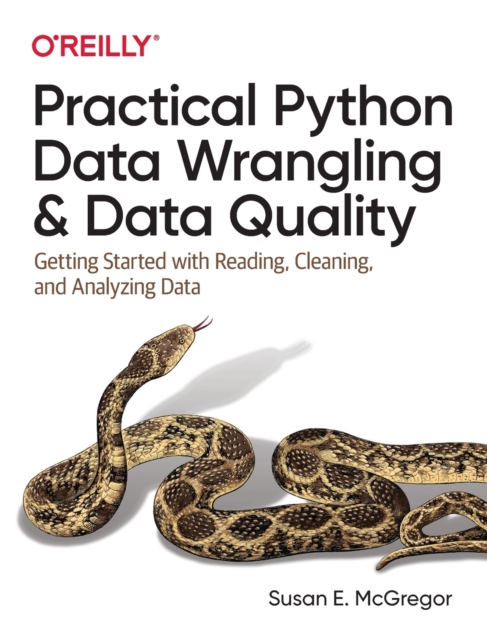 Practical Python Data Wrangling and Data Quality : Getting Started with Reading, Cleaning, and Analyzing Data, Paperback / softback Book