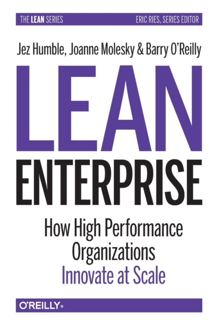 Lean Enterprise : How High Performance Organizations Innovate at Scale, Paperback / softback Book