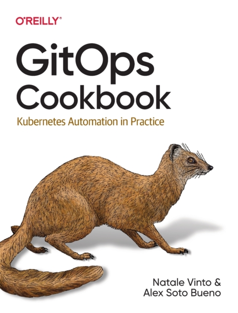 Gitops Cookbook : Kubernetes Automation in Practice, Paperback / softback Book