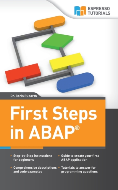 First Steps in ABAP : Your Beginners Guide to SAP ABAP, Paperback / softback Book